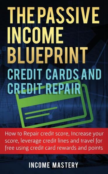Passive Income Blueprint Credit Cards and Credit Repair