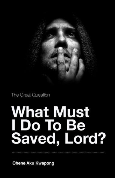Great Question - What Must I Do To Be Saved Lord?