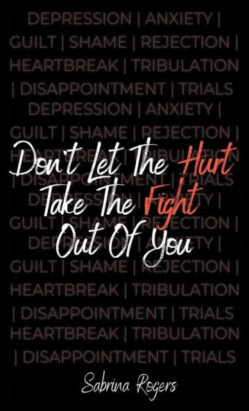 Don't Let The Hurt Take The Fight Out Of You