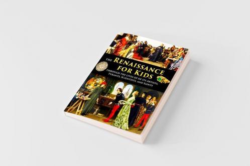 Renaissance for Kids through the Lives of its Artists Tyrants Scientists and Saints
