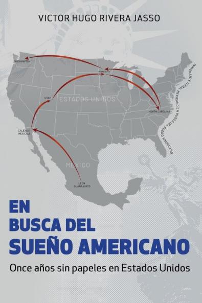 BUSCA DEL SUEÑO AMERICANO (Once años sin papeles en Estados Unidos)