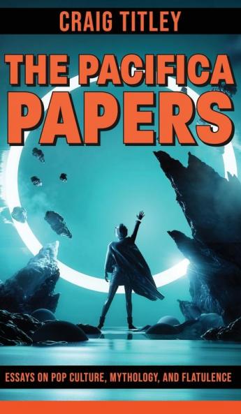 Pacifica Papers - Essays on Pop Culture Mythology and Flatulence