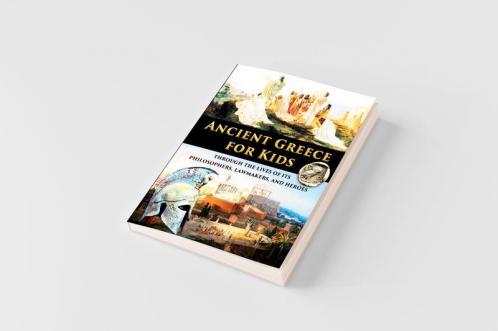 Ancient Greece for Kids Through the Lives of its Philosophers Lawmakers and Heroes