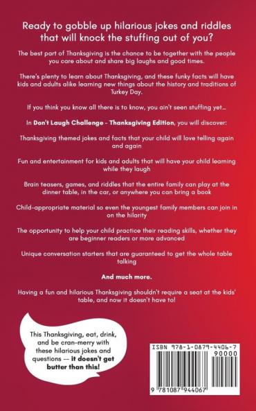 Don't Laugh Challenge - Thanksgiving Edition The Funniest Turkey Stuffing Laugh Out Loud Jokes One Liners Riddles Brain Teasers Knock Knock Jokes Fun Facts Would You Rather Trick Questions Tongue Twisters and Trivia! The Best Joke Book for Ages 4 a