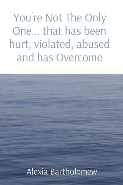 You're Not The Only One... that has been hurt violated abused and has Overcome