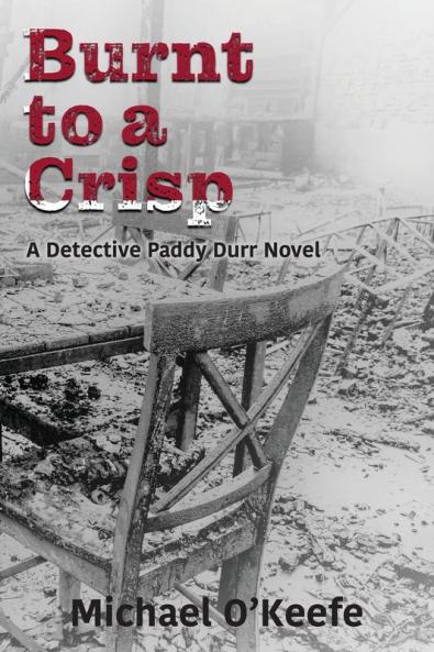 Burnt to a Crisp-a Detective Paddy Durr novel Book 3