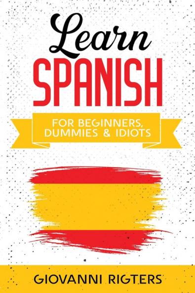 Learn Spanish for Beginners Dummies & Idiots