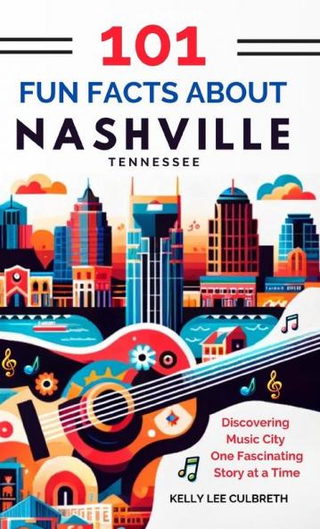 101 Fun Facts About Nashville TN - Discovering Music City One Fascinating Story at a Time