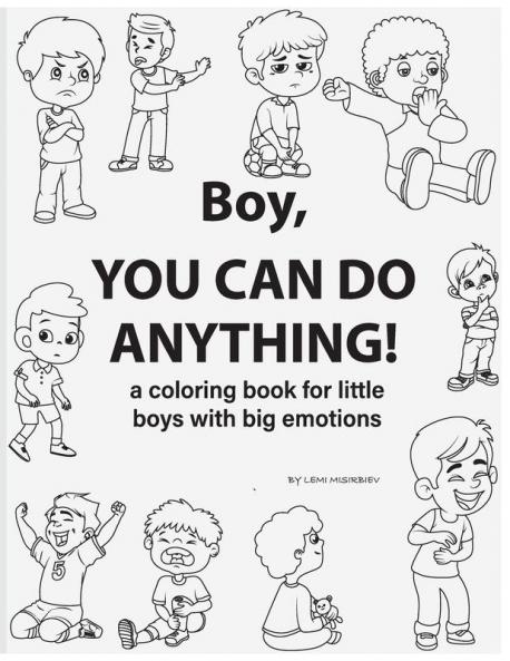 Boy You Can Do Anything! A Coloring Book for Little Boys with Big Emotions