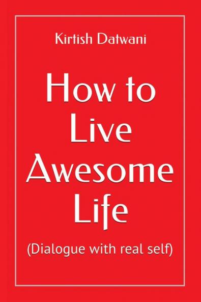 How to Live Awesome life : (Dialogue with real self)