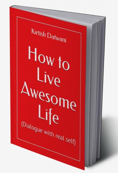 How to Live Awesome life : (Dialogue with real self)