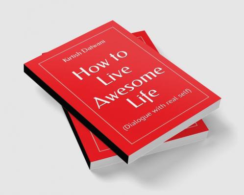 How to Live Awesome life : (Dialogue with real self)