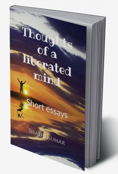 Thoughts of a liberated mind : Short essays