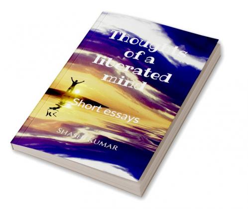 Thoughts of a liberated mind : Short essays