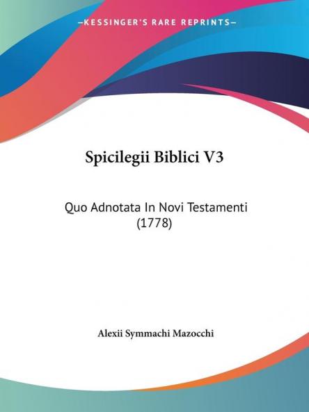 Spicilegii Biblici V3: Quo Adnotata In Novi Testamenti (1778)