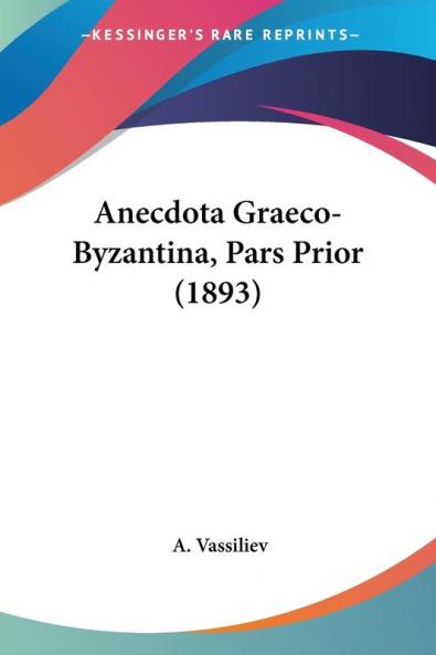 Anecdota Graeco-byzantina Pars Prior