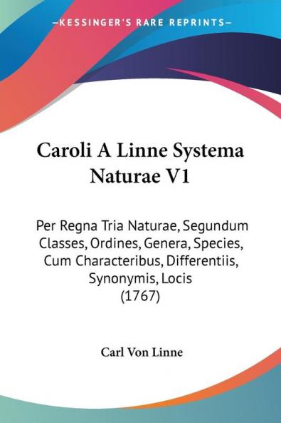 Caroli A Linne Systema Naturae V1: Per Regna Tria Naturae Segundum Classes Ordines Genera Species Cum Characteribus Differentiis Synonymis Locis (1767)