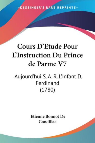 Cours D'Etude Pour L'Instruction Du Prince De Parme V7: Aujourd'Hui S. A. R. L'Infant D. Ferdinand (1780)