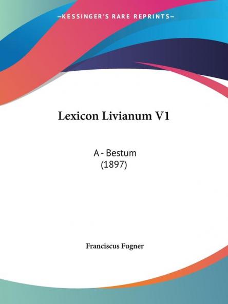 Lexicon Livianum V1: A - Bestum (1897)