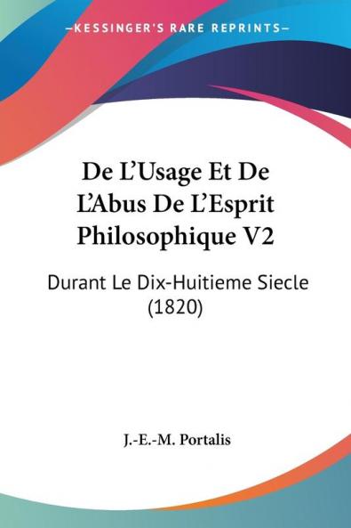 De L'Usage Et De L'Abus De L'Esprit Philosophique V2: Durant Le Dix-Huitieme Siecle (1820)