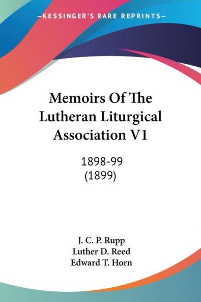 Memoirs Of The Lutheran Liturgical Association V1: 1898-99 (1899)