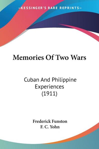 Memories of Two Wars: Cuban and Philippine Experiences: Cuban And Philippine Experiences (1911)