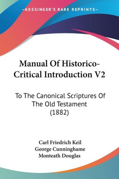 Manual of Historico-critical Introduction: To the Canonical Scriptures of the Old Testament: To The Canonical Scriptures Of The Old Testament (1882)