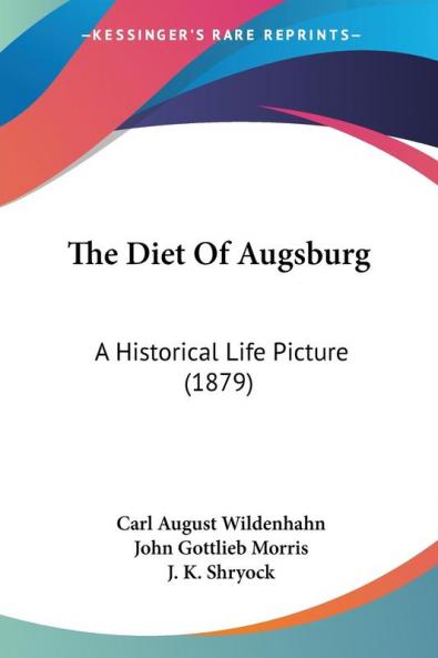 The Diet of Augsburg: A Historical Life Picture: A Historical Life Picture (1879)
