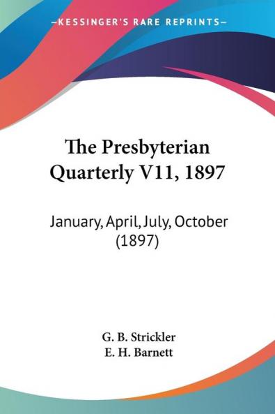 The Presbyterian Quarterly V11 1897