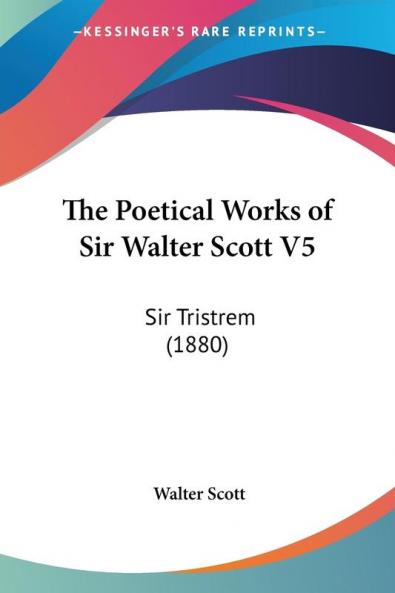 The Poetical Works of Sir Walter Scott: Sir Tristrem: Sir Tristrem (1880): 5