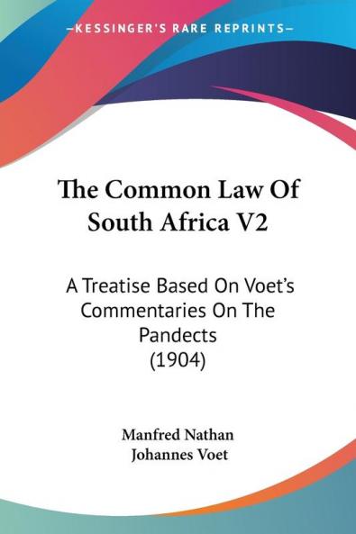The Common Law Of South Africa V2: A Treatise Based On Voet's Commentaries On The Pandects (1904)