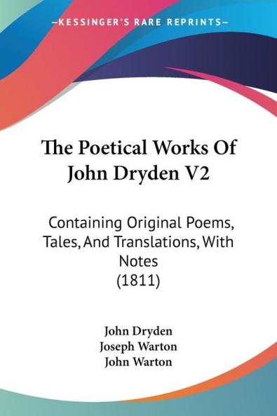 The Poetical Works Of John Dryden V2: Containing Original Poems Tales And Translations With Notes (1811)
