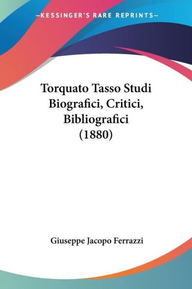Torquato Tasso Studi Biografici Critici Bibliografici (1880)
