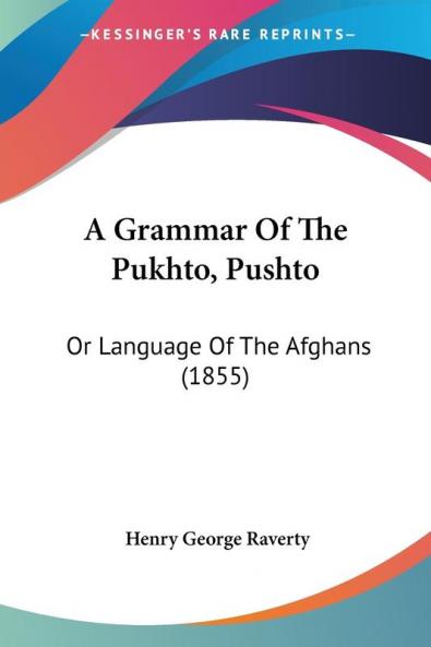 A Grammar of the Pukhto Pushto: Or Language of the Afghans: Or Language Of The Afghans (1855)