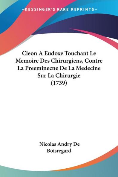 Cleon a Eudoxe Touchant Le Memoire Des Chirurgiens Contre La Preeminecne De La Medecine Sur La Chirurgie