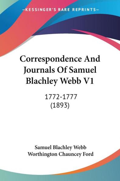 Correspondence and Journals of Samuel Blachley Webb: 1772-1777: 1772-1777 (1893)