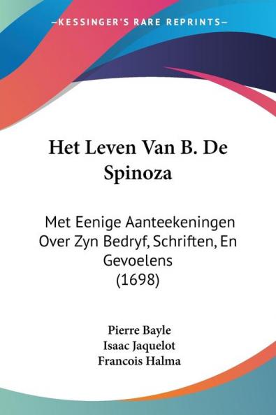 Het Leven Van B. De Spinoza: Met Eenige Aanteekeningen Over Zyn Bedryf Schriften En Gevoelens (1698)