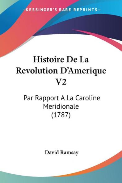 Histoire De La Revolution D'Amerique V2: Par Rapport A La Caroline Meridionale (1787)