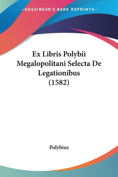 Ex Libris Polybii Megalopolitani Selecta De Legationibus (1582)