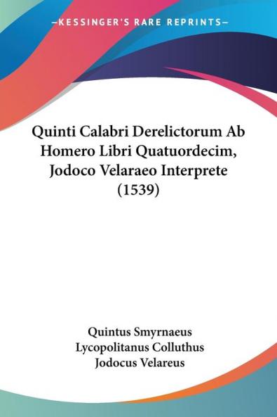 Quinti Calabri Derelictorum Ab Homero Libri Quatuordecim Jodoco Velaraeo Interprete (1539)
