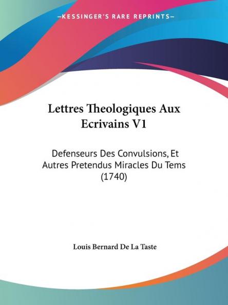 Lettres Theologiques Aux Ecrivains V1: Defenseurs Des Convulsions Et Autres Pretendus Miracles Du Tems (1740)