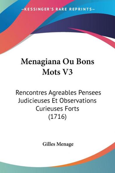 Menagiana Ou Bons Mots V3: Rencontres Agreables Pensees Judicieuses Et Observations Curieuses Forts (1716)