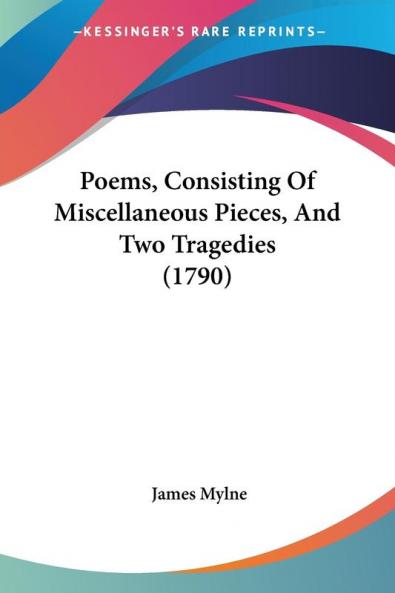 Poems Consisting Of Miscellaneous Pieces And Two Tragedies (1790)
