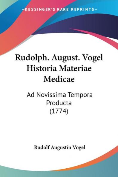 Rudolph. August. Vogel Historia Materiae Medicae: Ad Novissima Tempora Producta (1774)