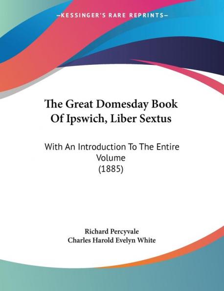 The Great Domesday Book Of Ipswich Liber Sextus