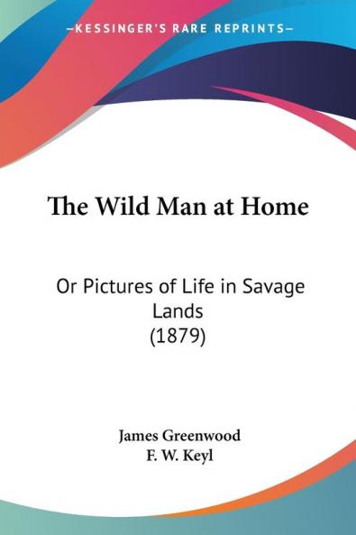 The Wild Man at Home: Or Pictures of Life in Savage Lands (1879)
