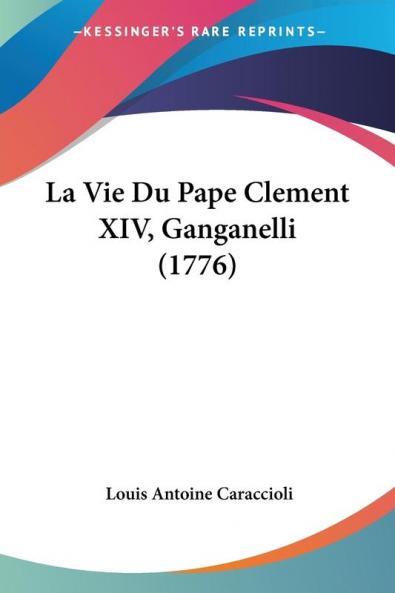 La Vie Du Pape Clement XIV Ganganelli (1776)