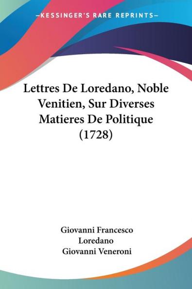Lettres De Loredano Noble Venitien Sur Diverses Matieres De Politique (1728)