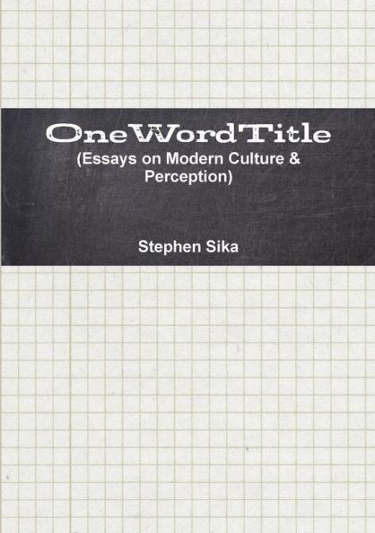 OneWordTitle (Essays on Modern Culture & Perception)