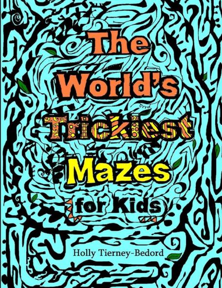 The World's Trickiest Mazes for Kids